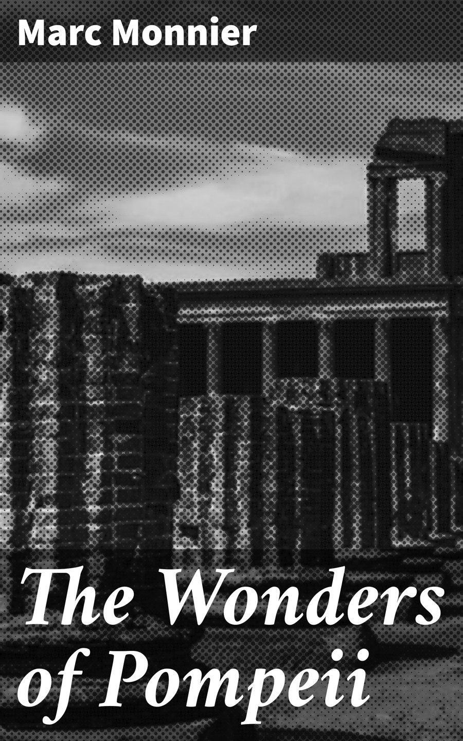 The Wonders Of Pompeii Marc Monnier