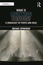 What Is Lighting Design A Genealogy Of People And Ideas 1st Edition Michael Chybowski