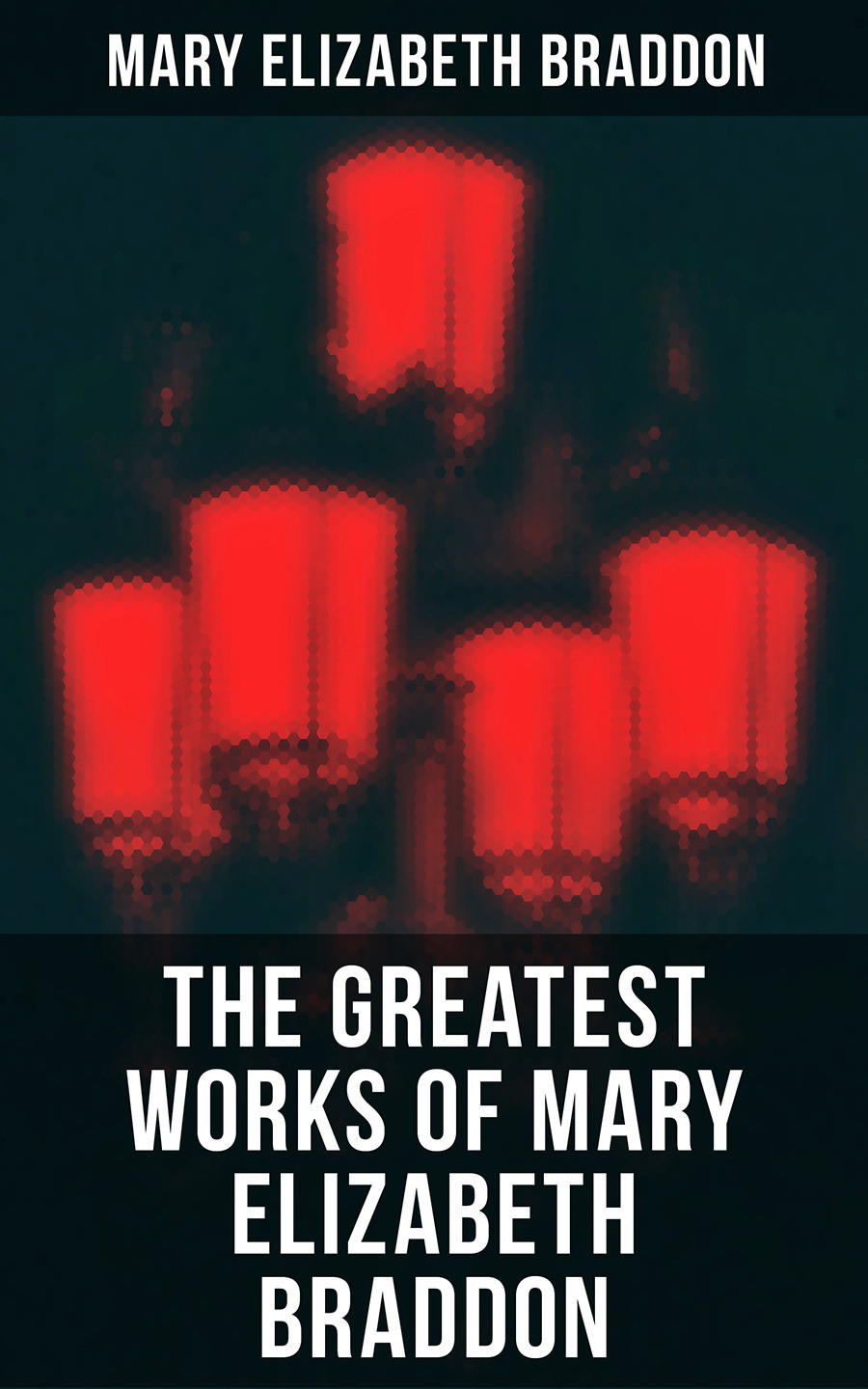 The Greatest Works Of Mary Elizabeth Braddon Mary Elizabeth Braddon