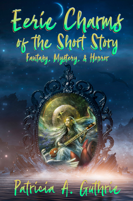 Eerie Charms Of The Short Story Fantasy Mystery And Horror Patricia A Guthrie