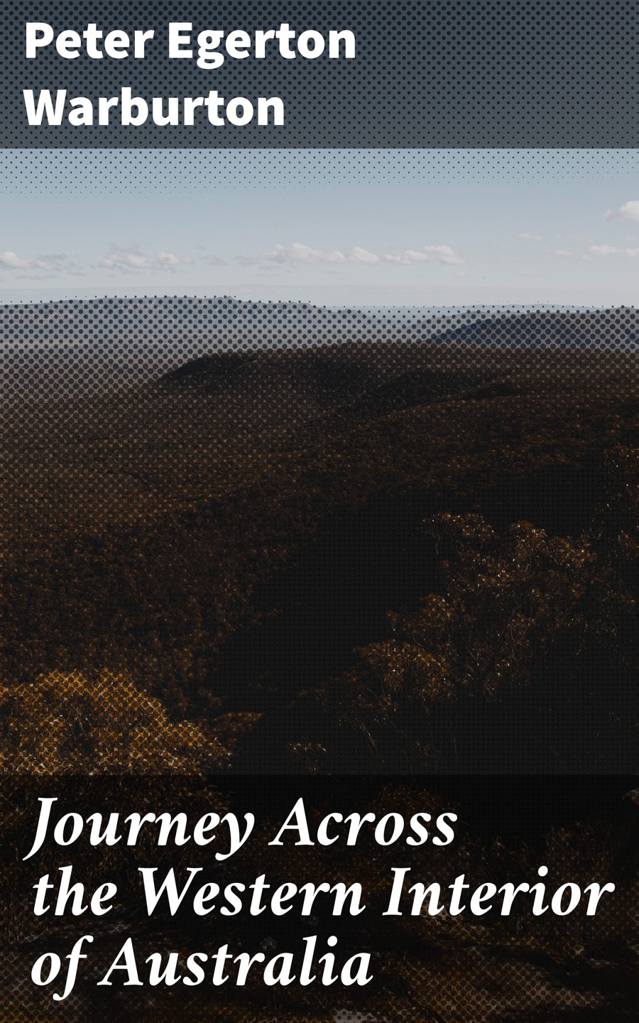 Journey Across The Western Interior Of Australia Peter Egerton Warburton