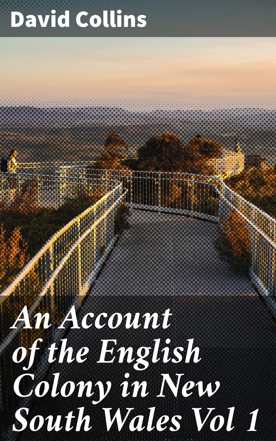 An Account Of The English Colony In New South Wales Vol 1 David Collins