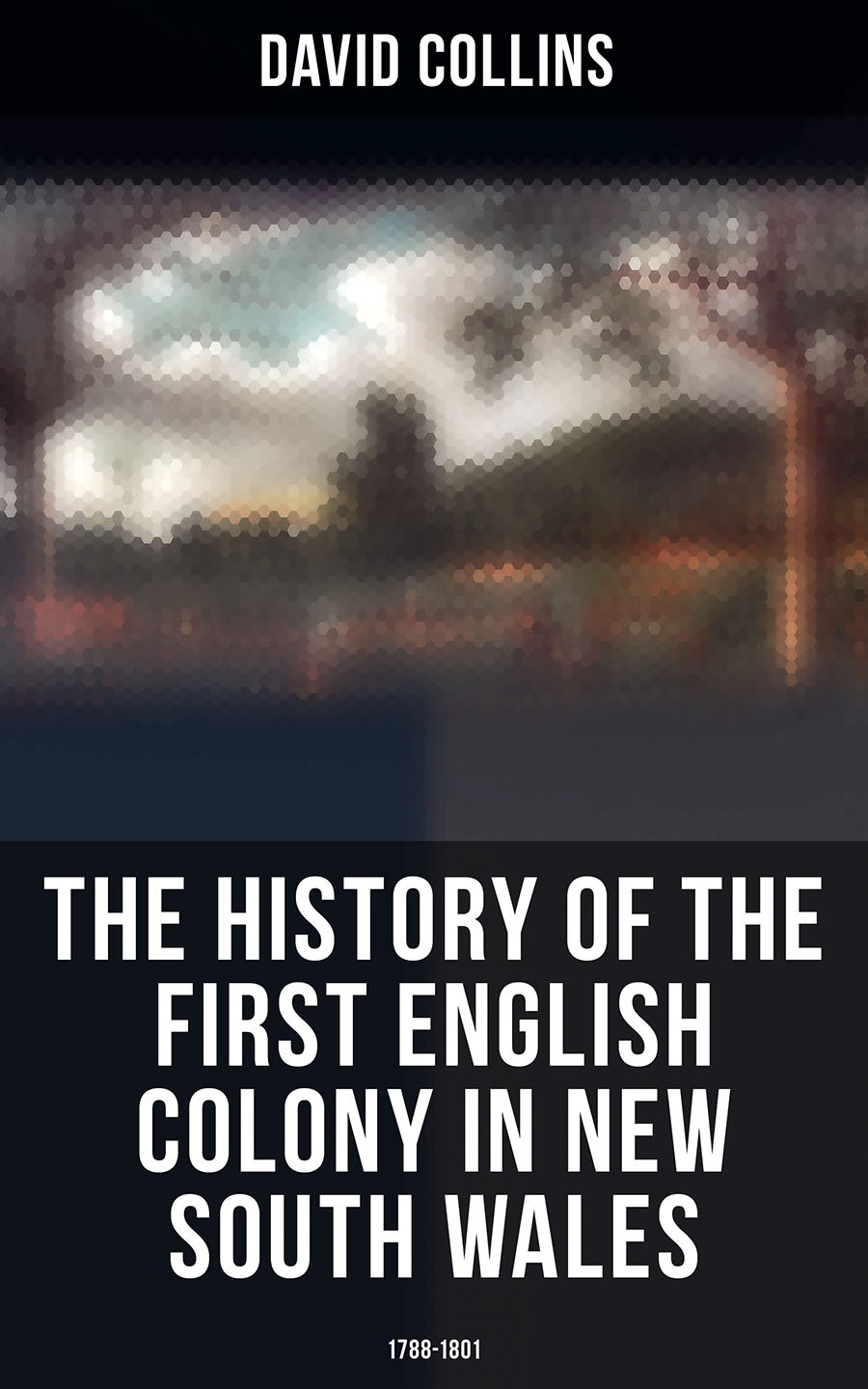 The History Of The First English Colony In New South Wales 17881801 David Collins