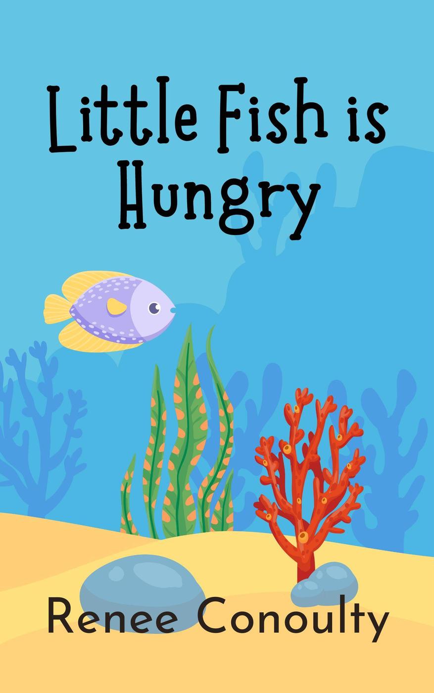 Little Fish Is Hungry Picture Books Renee Conoulty