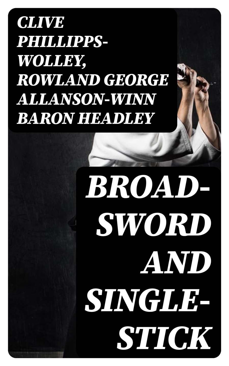 Broadsword And Singlestick Clive Phillippswolley Rowland George Allansonwinn Baron Headley