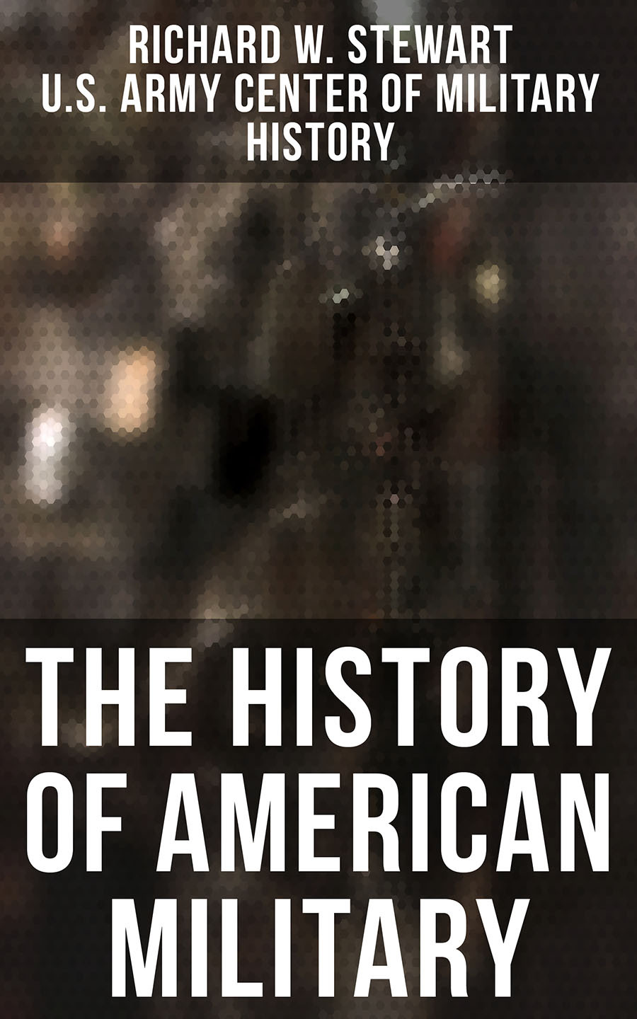 The History Of American Military Richard W Stewart Us Army Center Of Military History