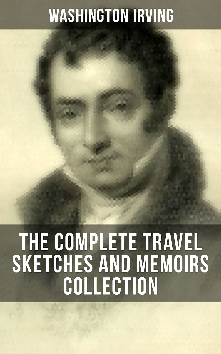 Washington Irving The Complete Travel Sketches And Memoirs Collection Washington Irving