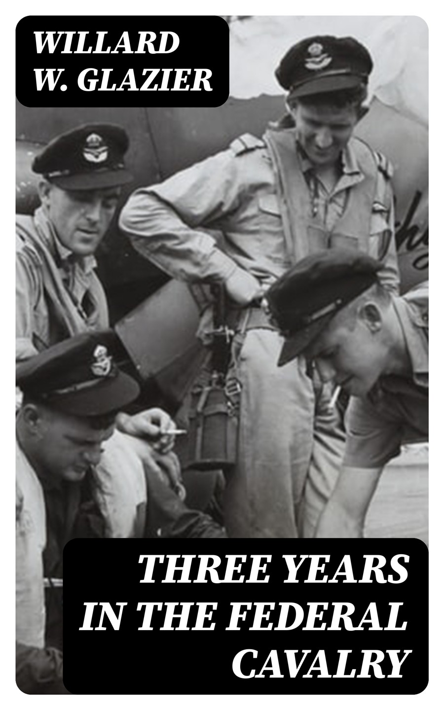 Three Years In The Federal Cavalry Willard W Glazier