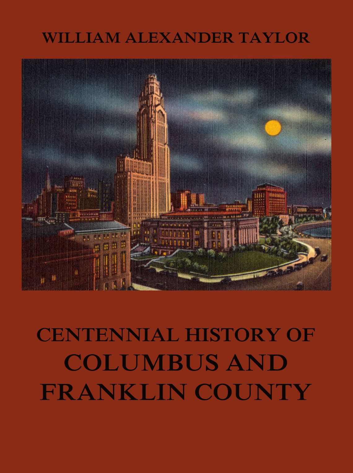Centennial History Of Columbus And Franklin County William Alexander Taylor