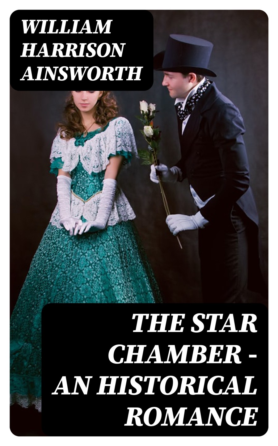 The Star Chamber An Historical Romance William Harrison Ainsworth