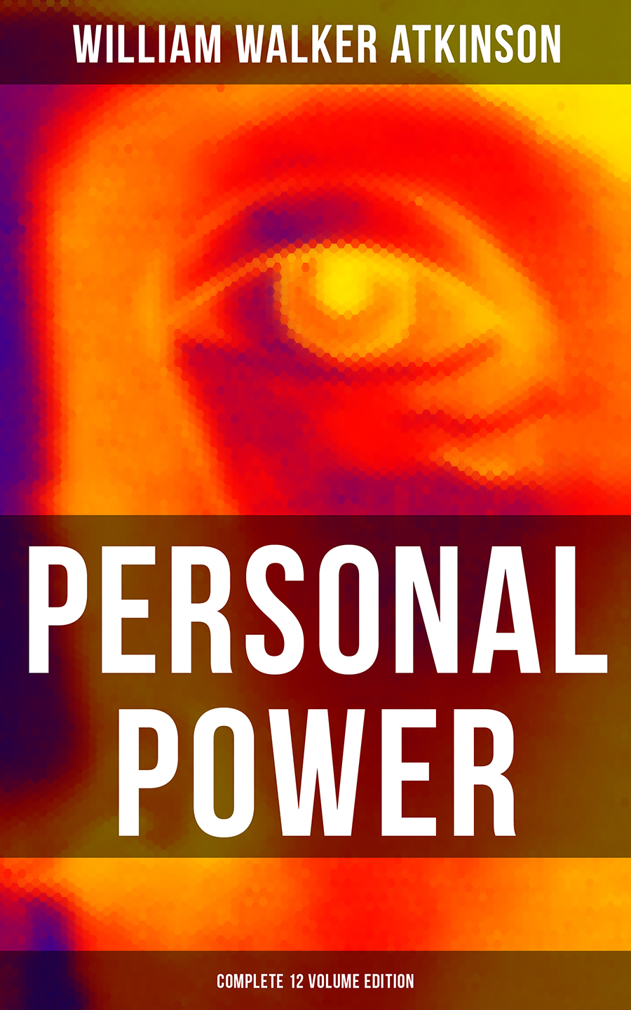 Personal Power Complete 12 Volume Edition William Walker Atkinson