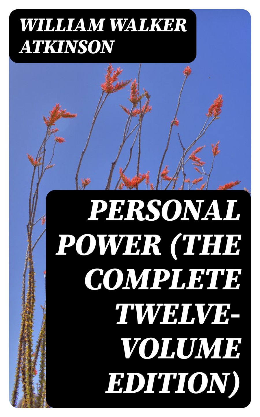 Personal Power The Complete Twelvevolume Edition William Walker Atkinson