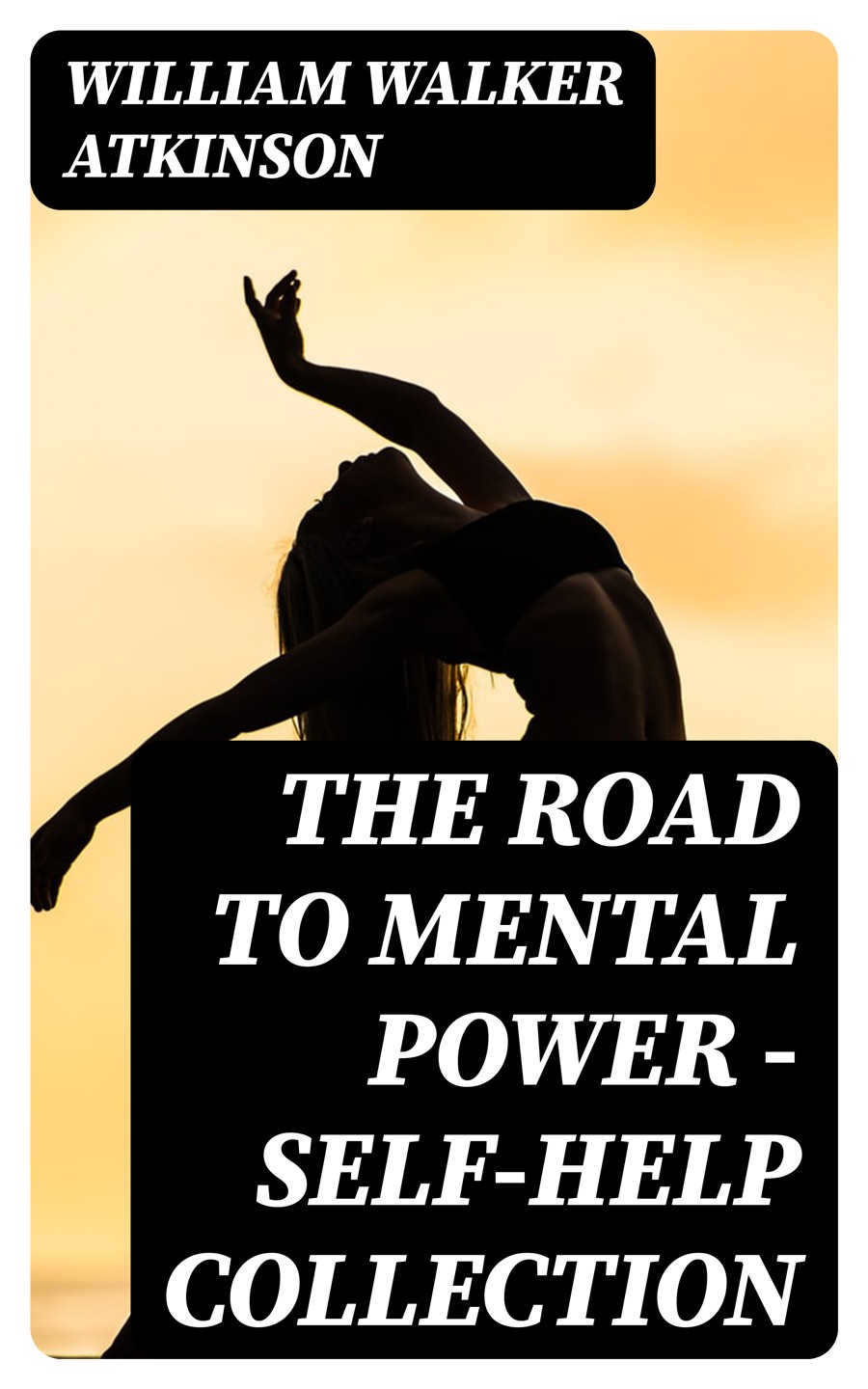 The Road To Mental Power Selfhelp Collection William Walker Atkinson