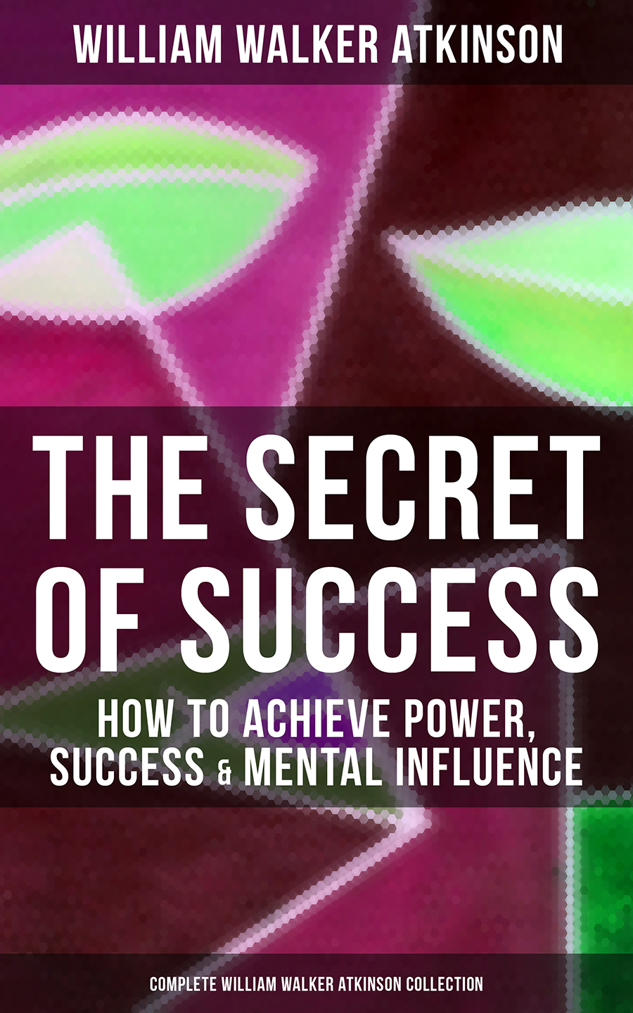 The Secret Of Success How To Achieve Power Success Mental Influence William Walker Atkinson