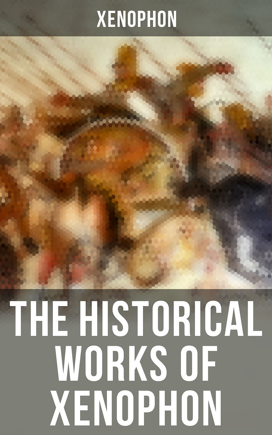 The Historical Works Of Xenophon Xenophon
