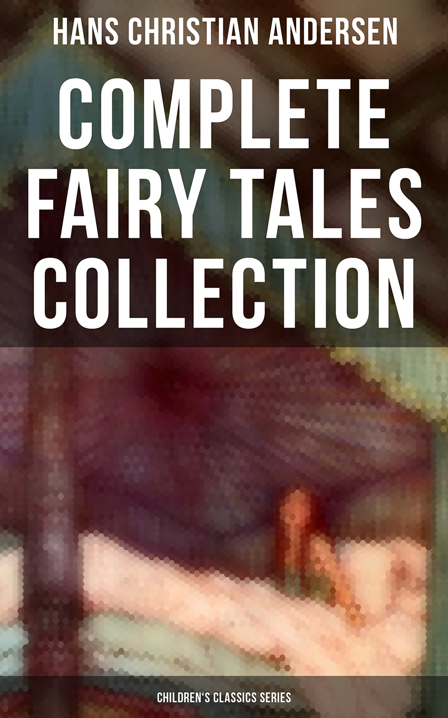 Hans Christian Andersen Complete Fairy Tales Collection Childrens Classics Series Hans Christian Andersen