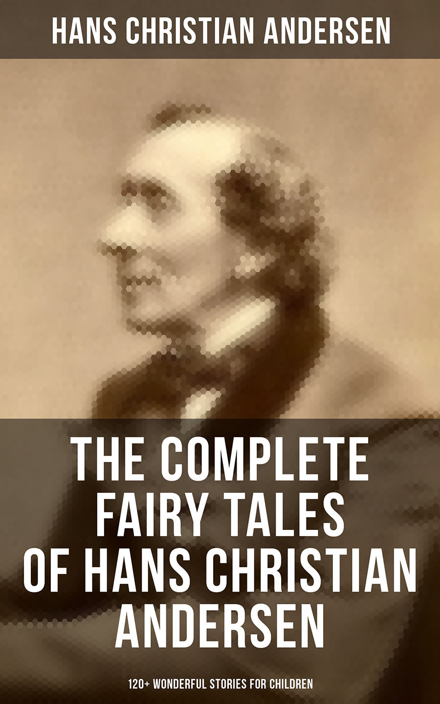 The Complete Fairy Tales Of Hans Christian Andersen 120 Wonderful Stories For Children Hans Christian Andersen