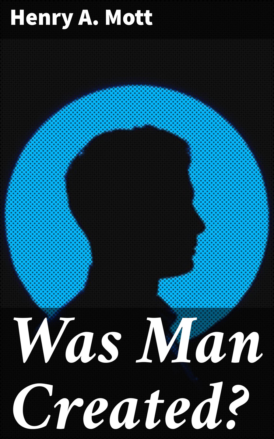 Was Man Created Henry A Mott
