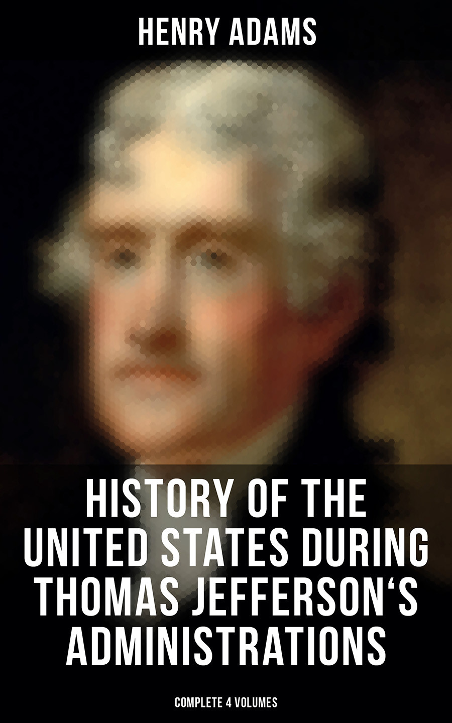 History Of The United States During Thomas Jeffersons Administrations Complete 4 Volumes Henry Adams