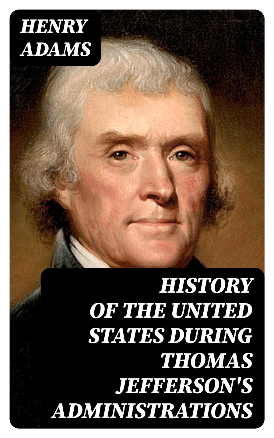 History Of The United States During Thomas Jeffersons Administrations Henry Adams