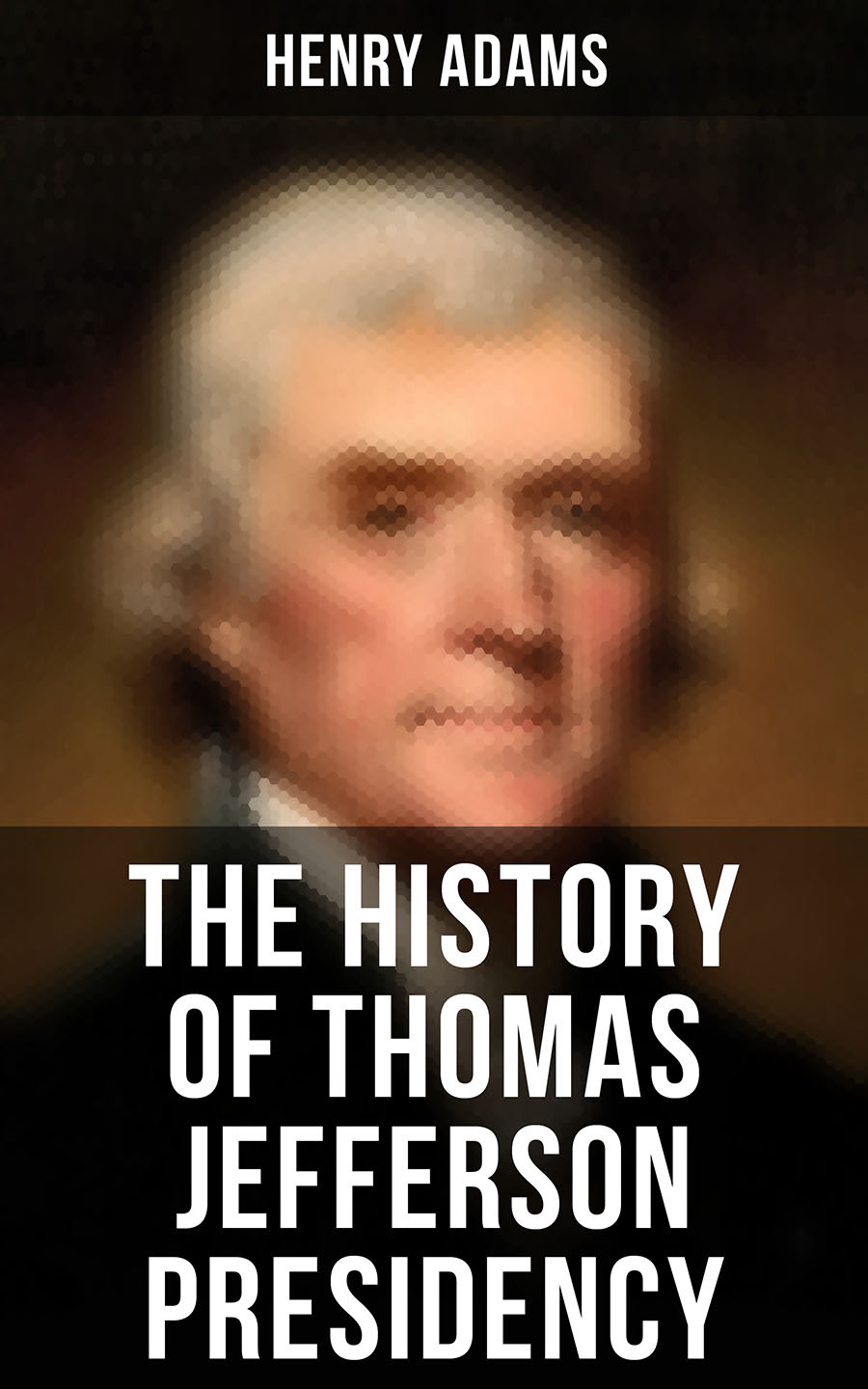 The History Of Thomas Jefferson Presidency Henry Adams