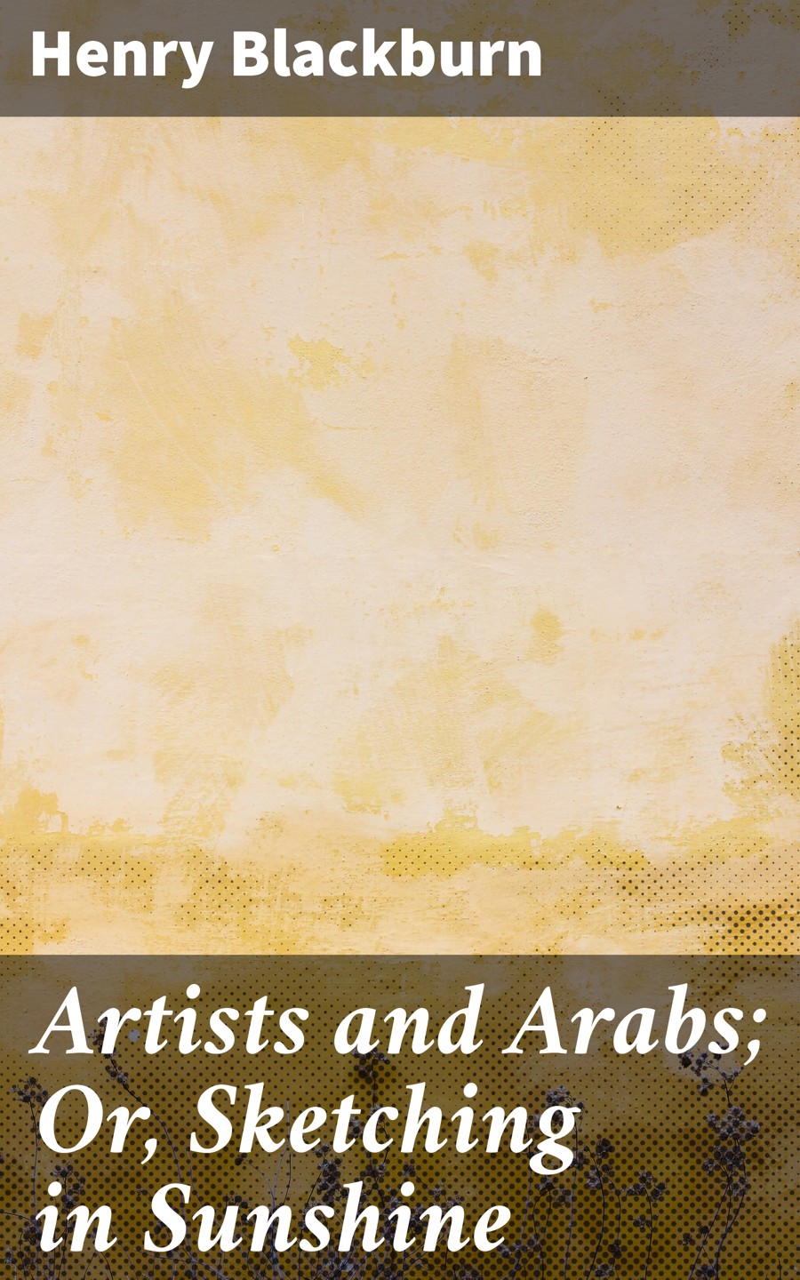 Artists And Arabs Or Sketching In Sunshine Henry Blackburn