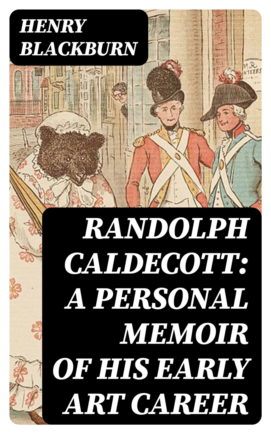 Randolph Caldecott A Personal Memoir Of His Early Art Career Henry Blackburn