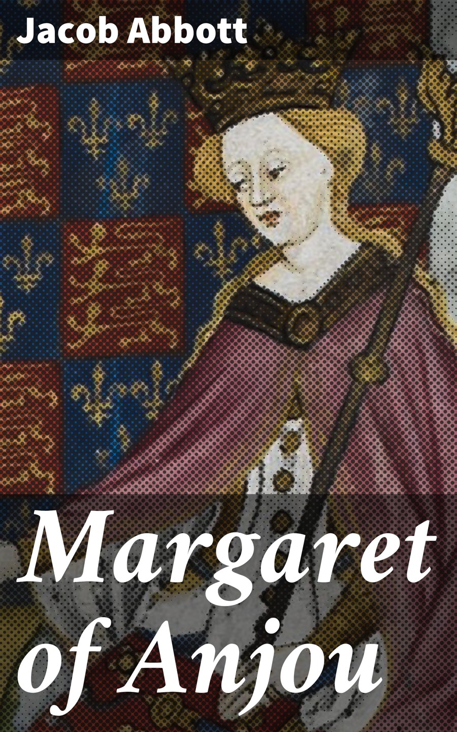 Margaret Of Anjou Jacob Abbott