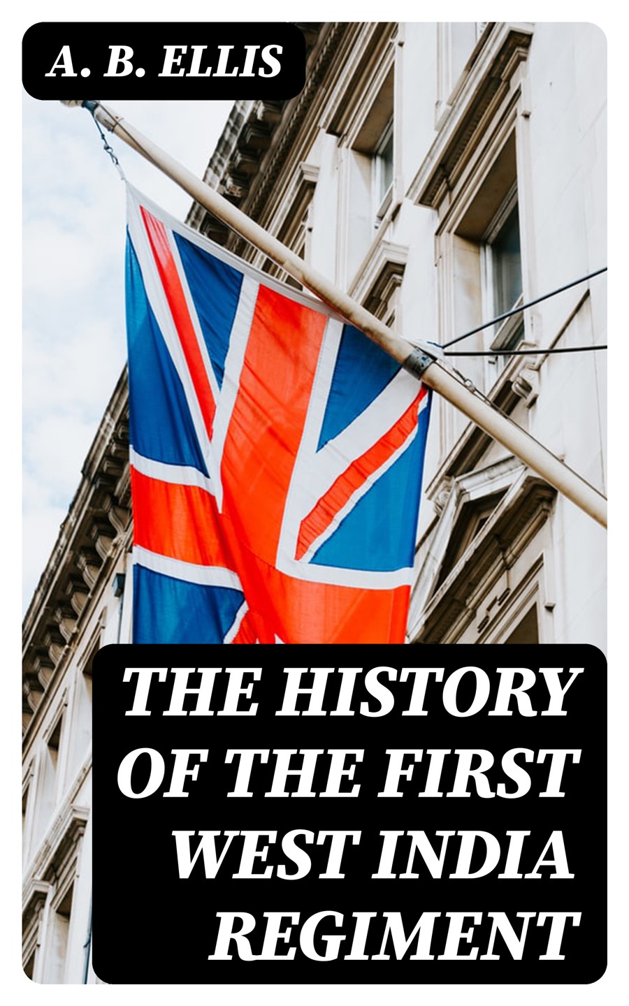 The History Of The First West India Regiment A B Ellis