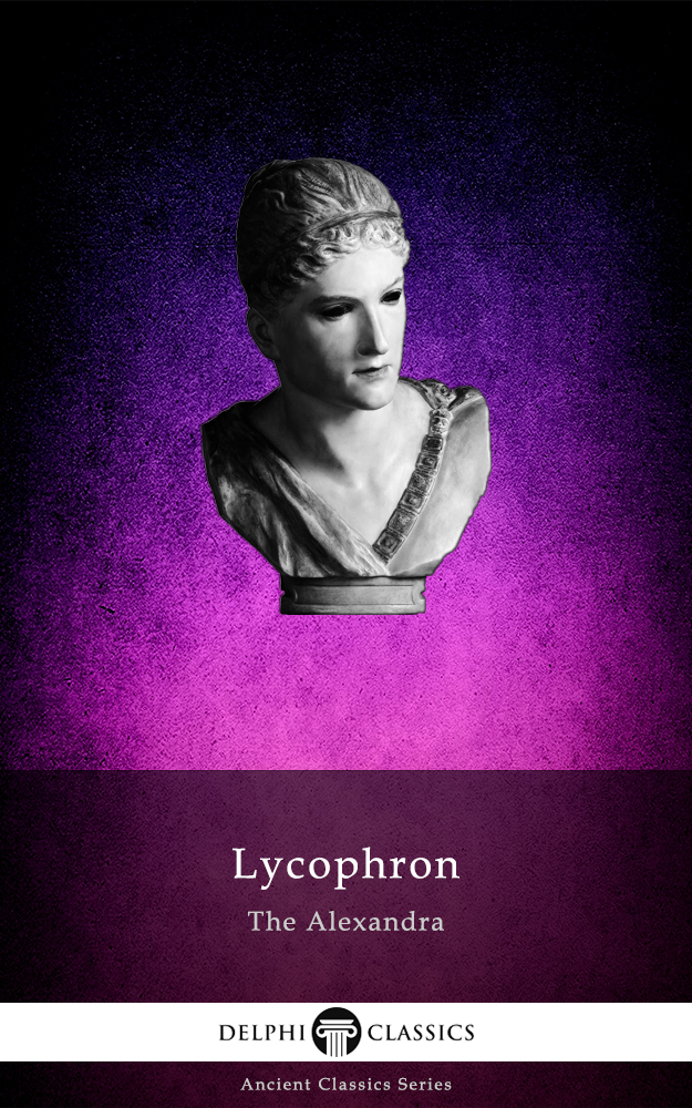 The Alexandra Of Lycophron Lycophron Of Chalcis