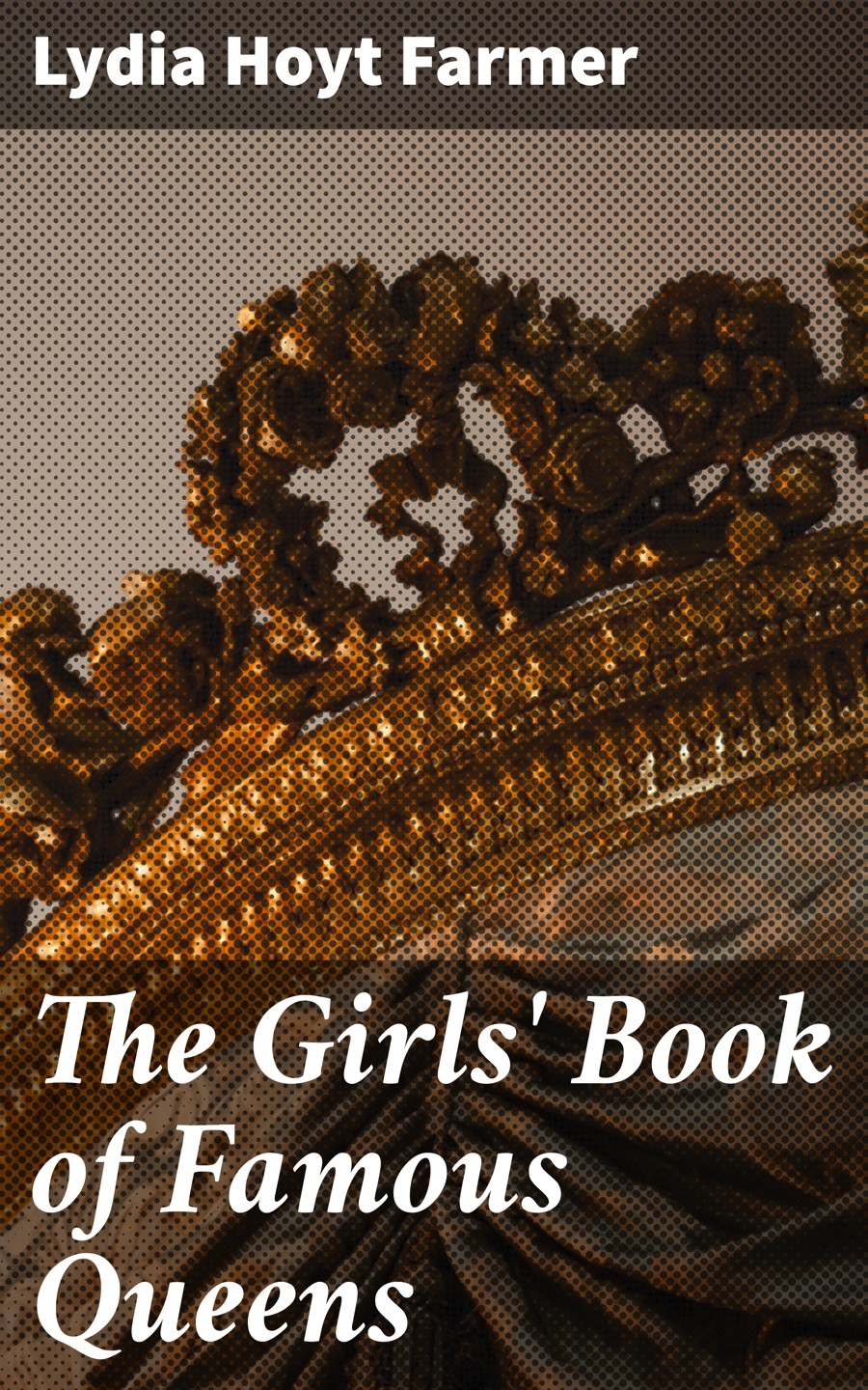 The Girls Book Of Famous Queens Lydia Hoyt Farmer