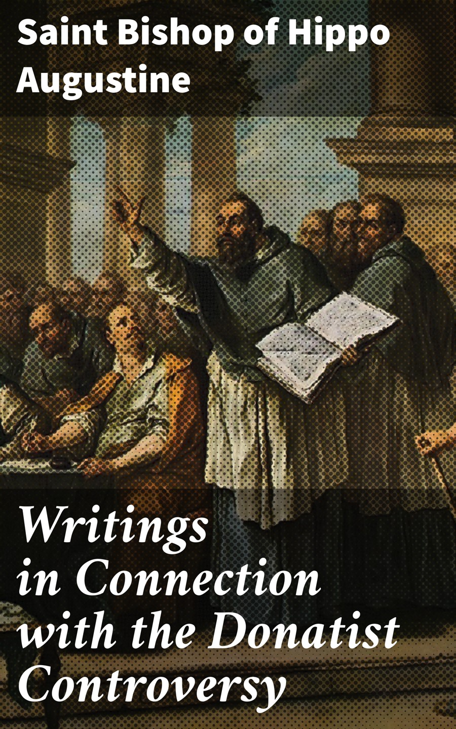 Writings In Connection With The Donatist Controversy Saint Bishop Of Hippo Augustine