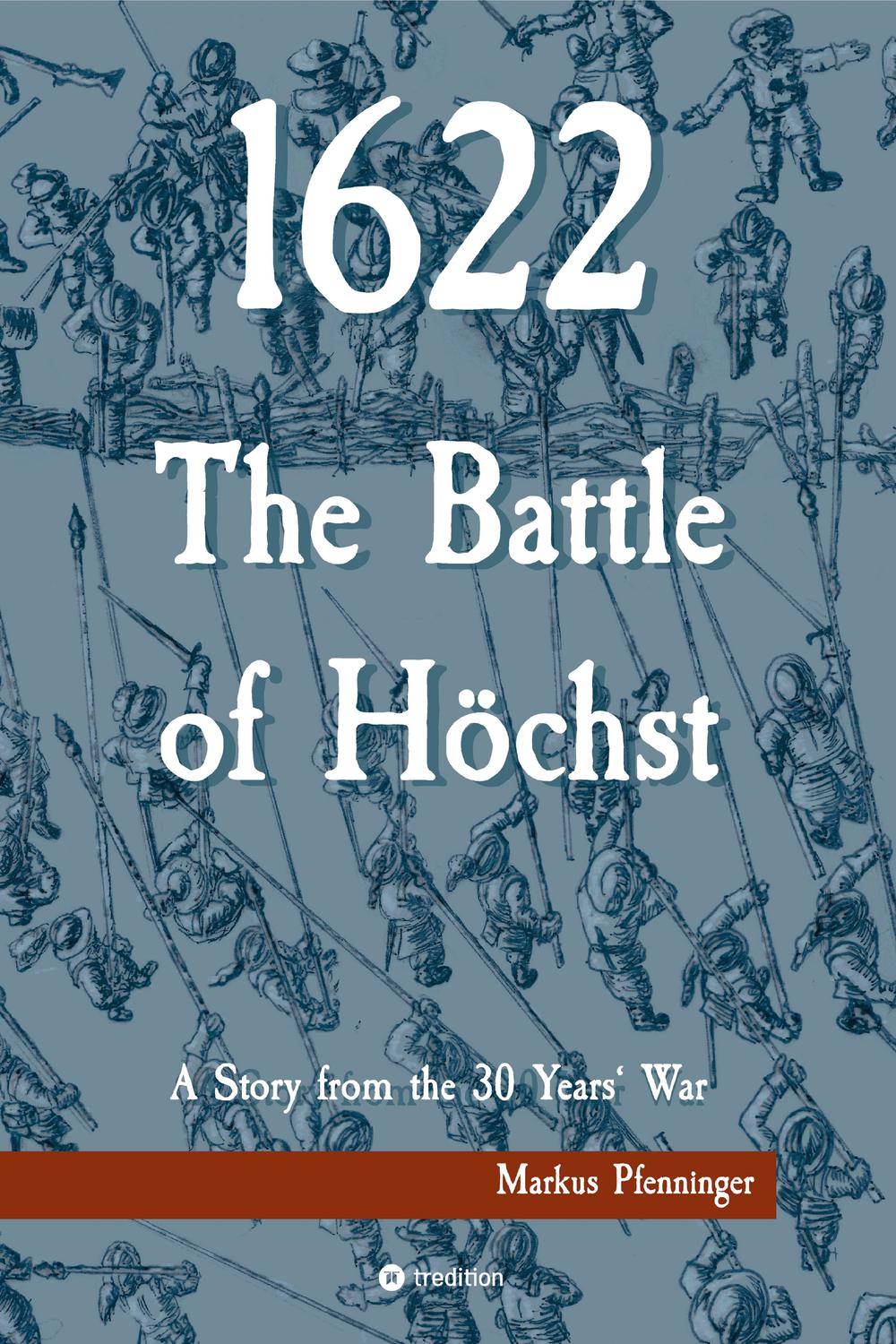 1622 The Battle Of Hchst A Story From The 30 Years War 1st Edition Pfenninger