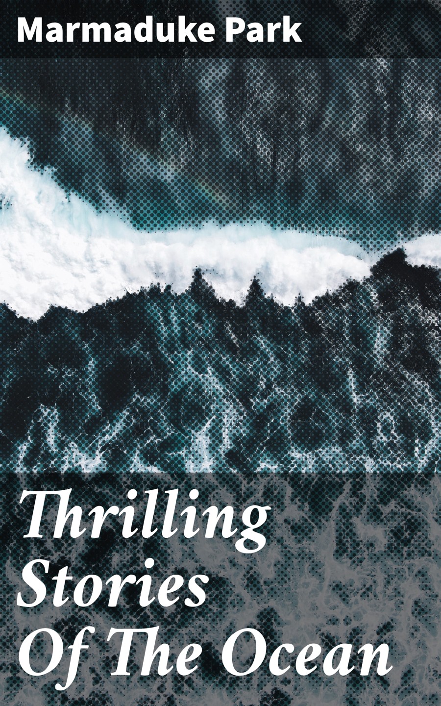 Thrilling Stories Of The Ocean Marmaduke Park