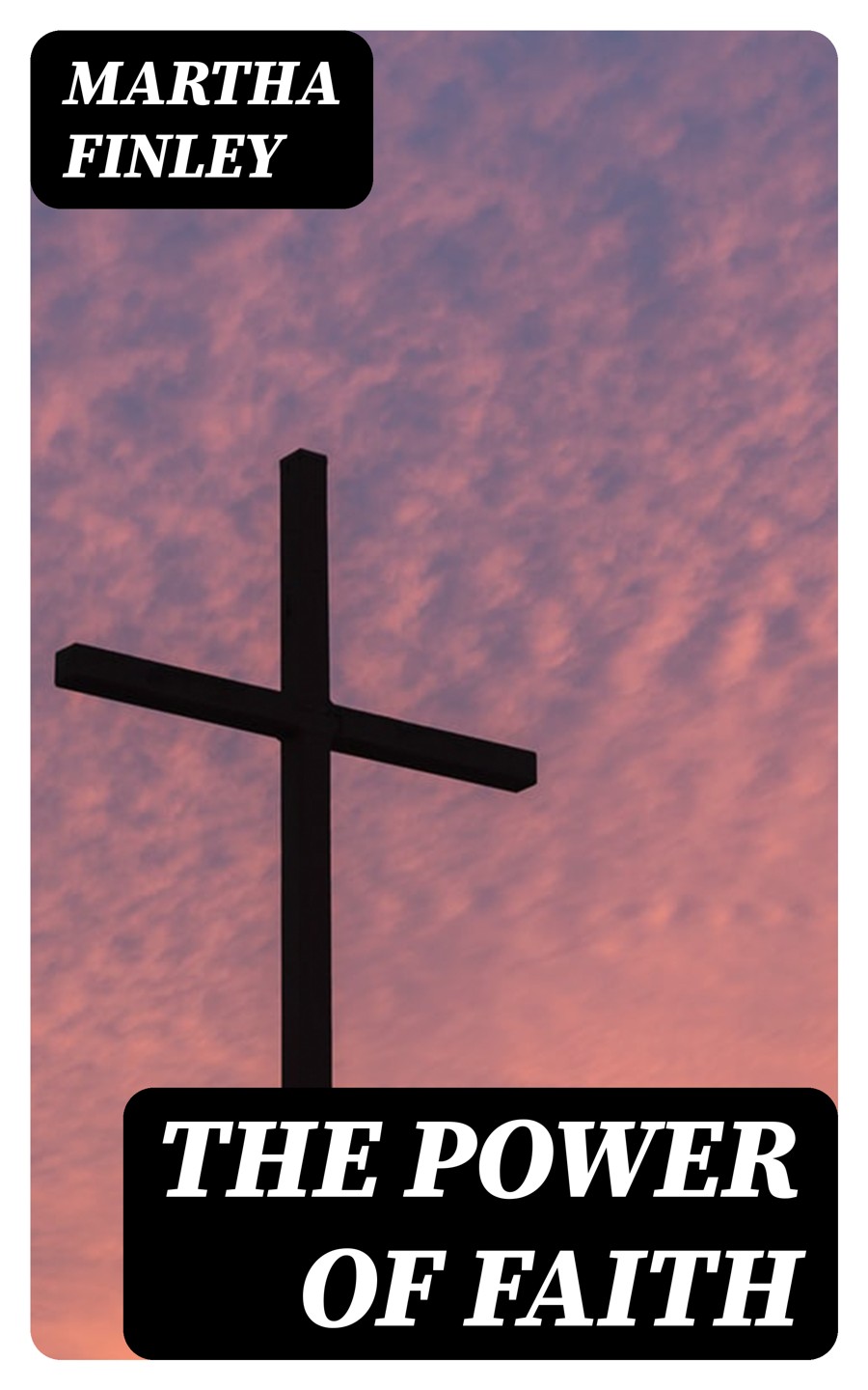 The Power Of Faith Martha Finley