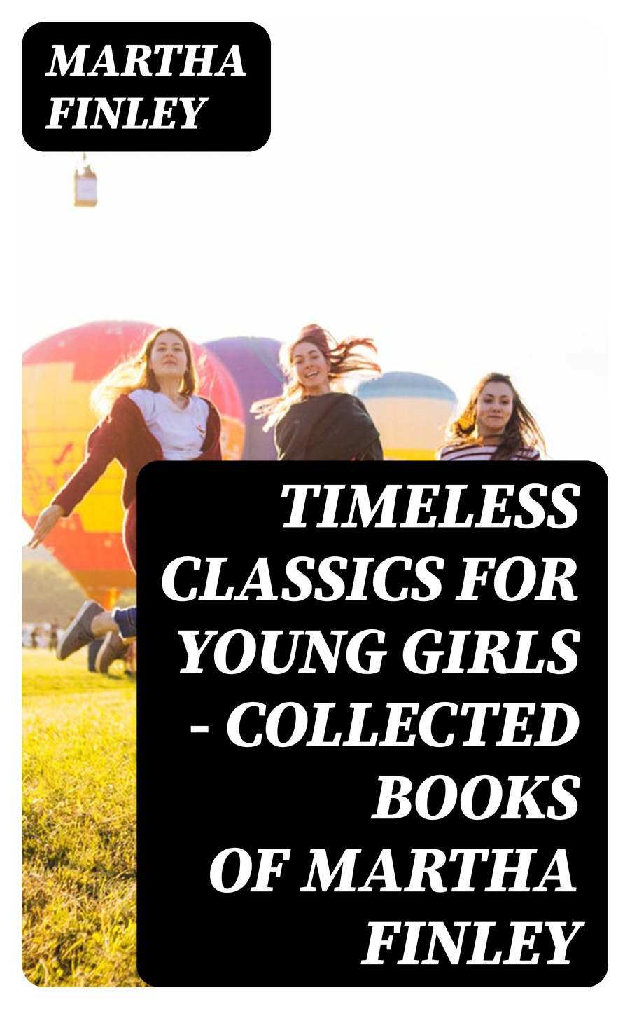 Coming Of Age Collection Timeless Children Classics For Young Girls Complete Elsie Dinsmore Mildred Keith Series Martha Finley