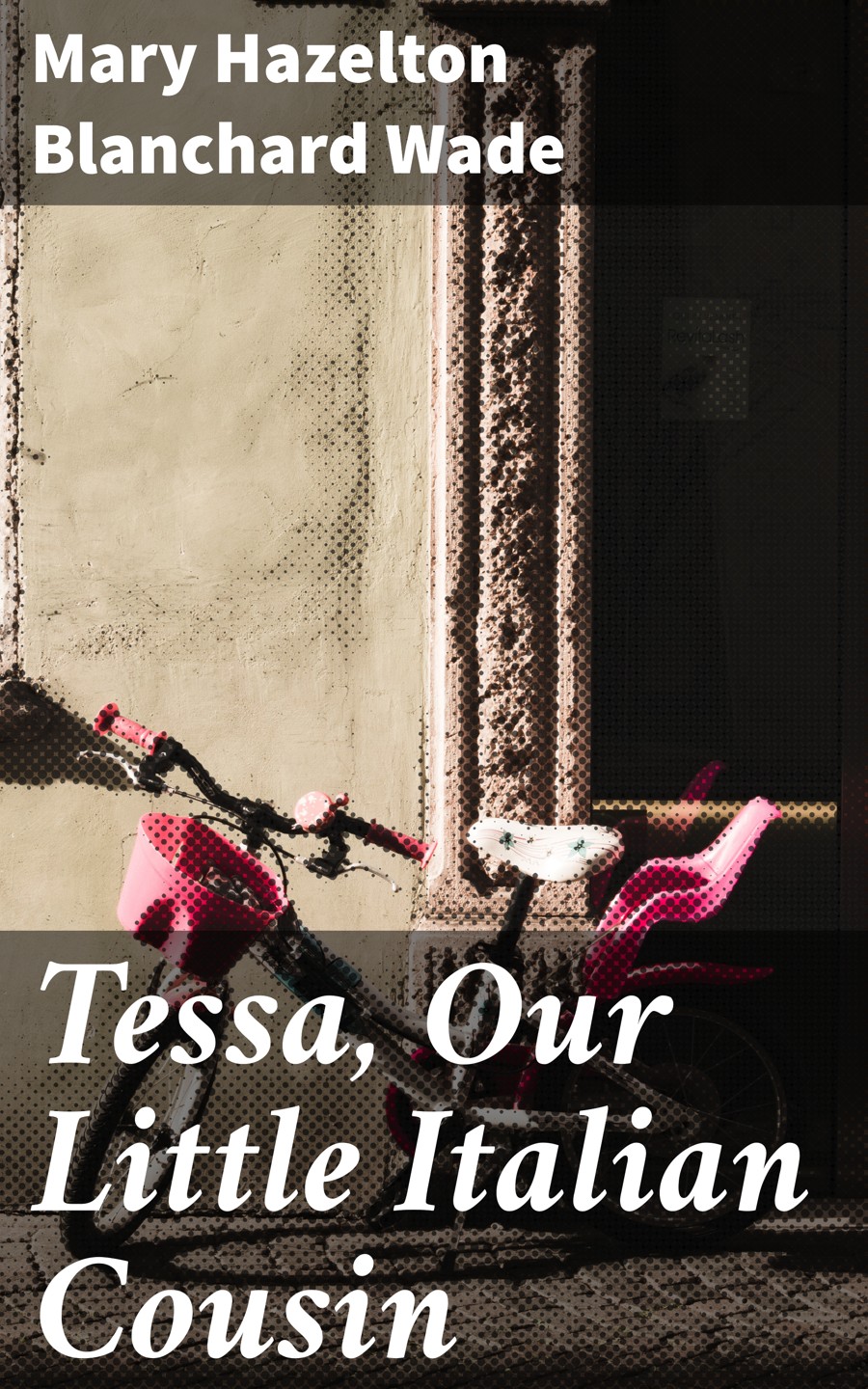 Tessa Our Little Italian Cousin Mary Hazelton Blanchard Wade