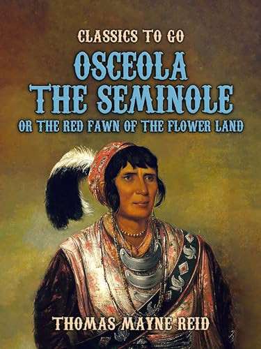 Osceola The Seminole Or The Red Fawn Of The Flower Land Mayne Reid