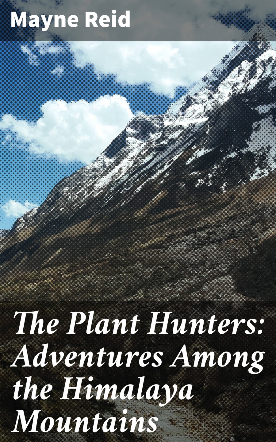 The Plant Hunters Adventures Among The Himalaya Mountains Mayne Reid