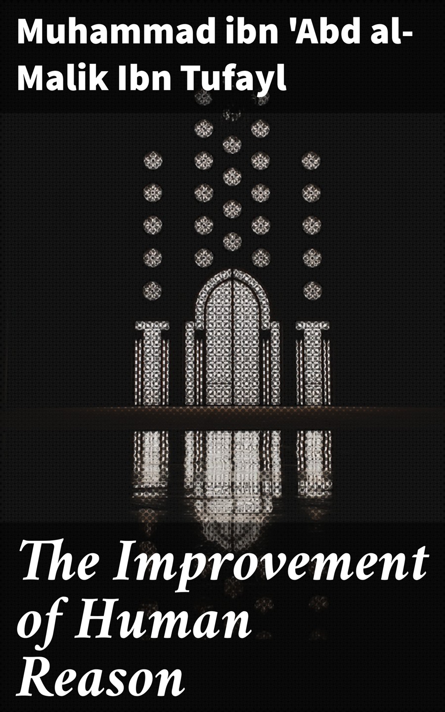 The Improvement Of Human Reason Muhammad Ibn Abd Almalik Ibn Tufayl