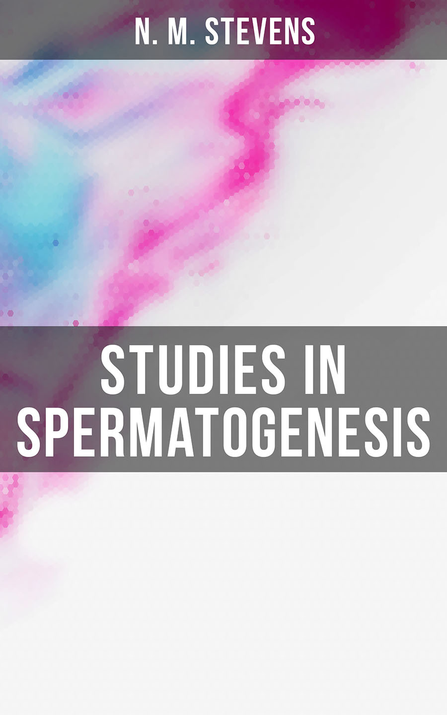 Studies In Spermatogenesis N M Stevens