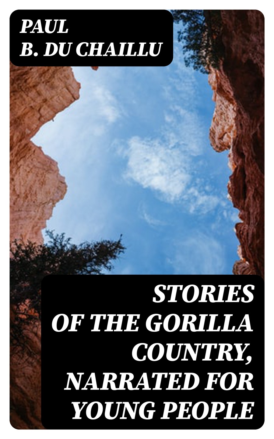 Stories Of The Gorilla Country Narrated For Young People Paul B Du Chaillu