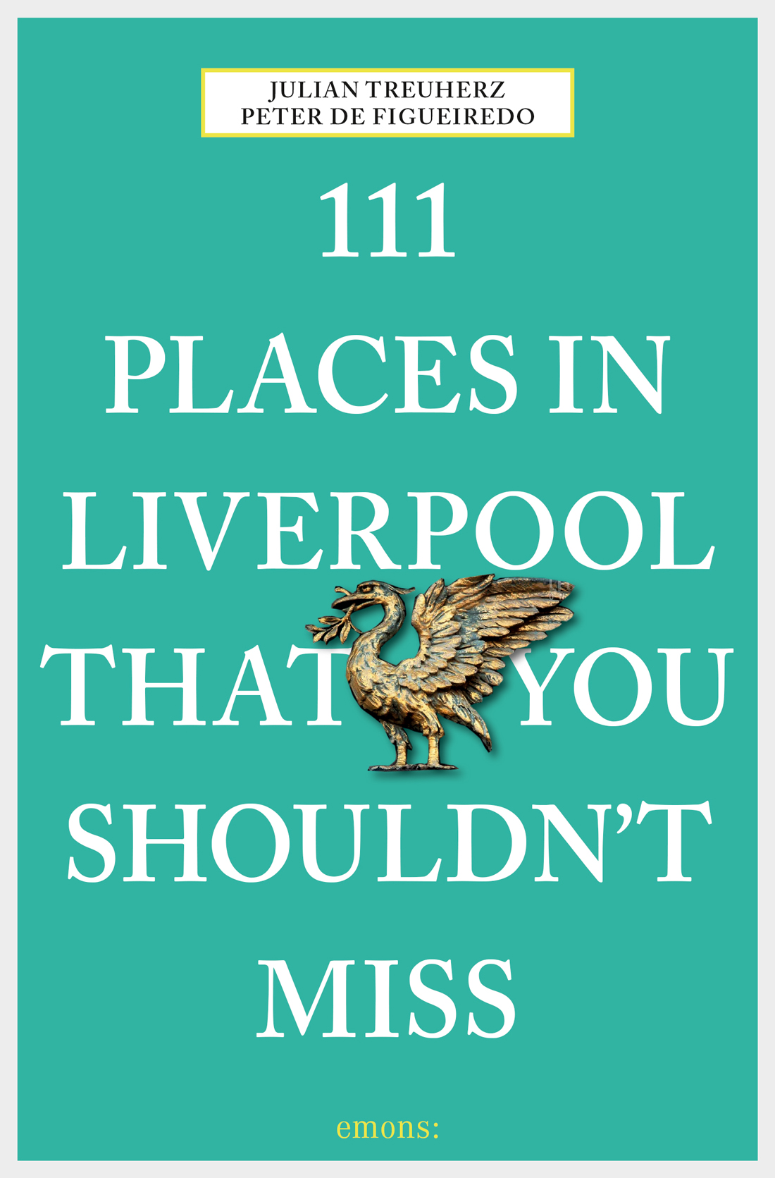111 Places In Liverpool That You Must Not Miss Peter De Figueiredo Und Julian Treuherz