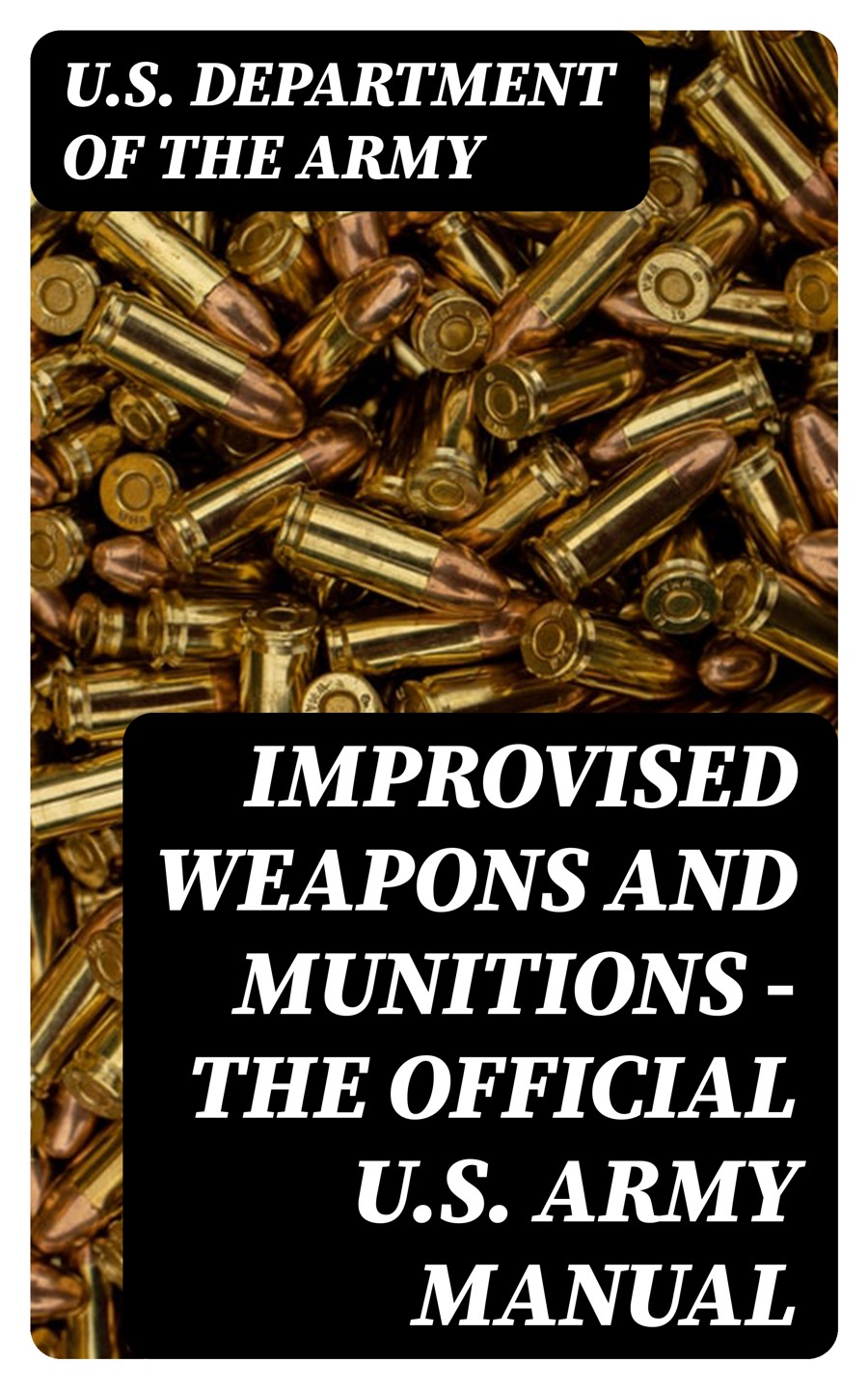 Improvised Weapons And Munitions The Official Us Army Manual Us Department Of The Army