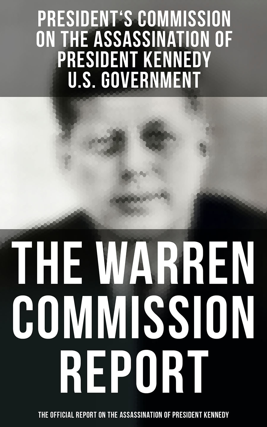 The Warren Commission Report The Official Report On The Assassination Of President Kennedy Presidents Commission On The Assassination Of President Kennedy