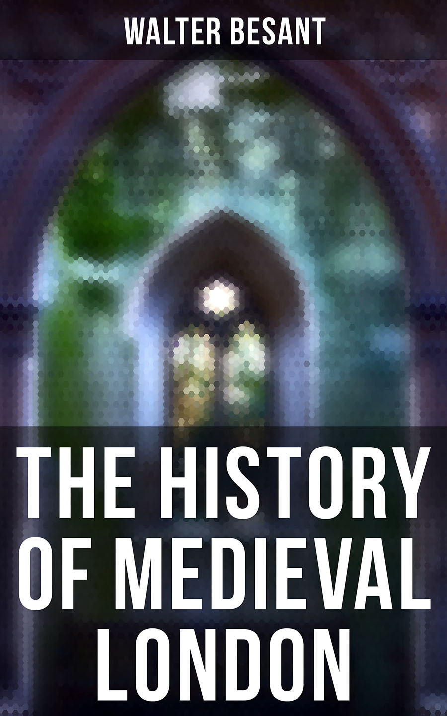 The History Of Medieval London Walter Besant