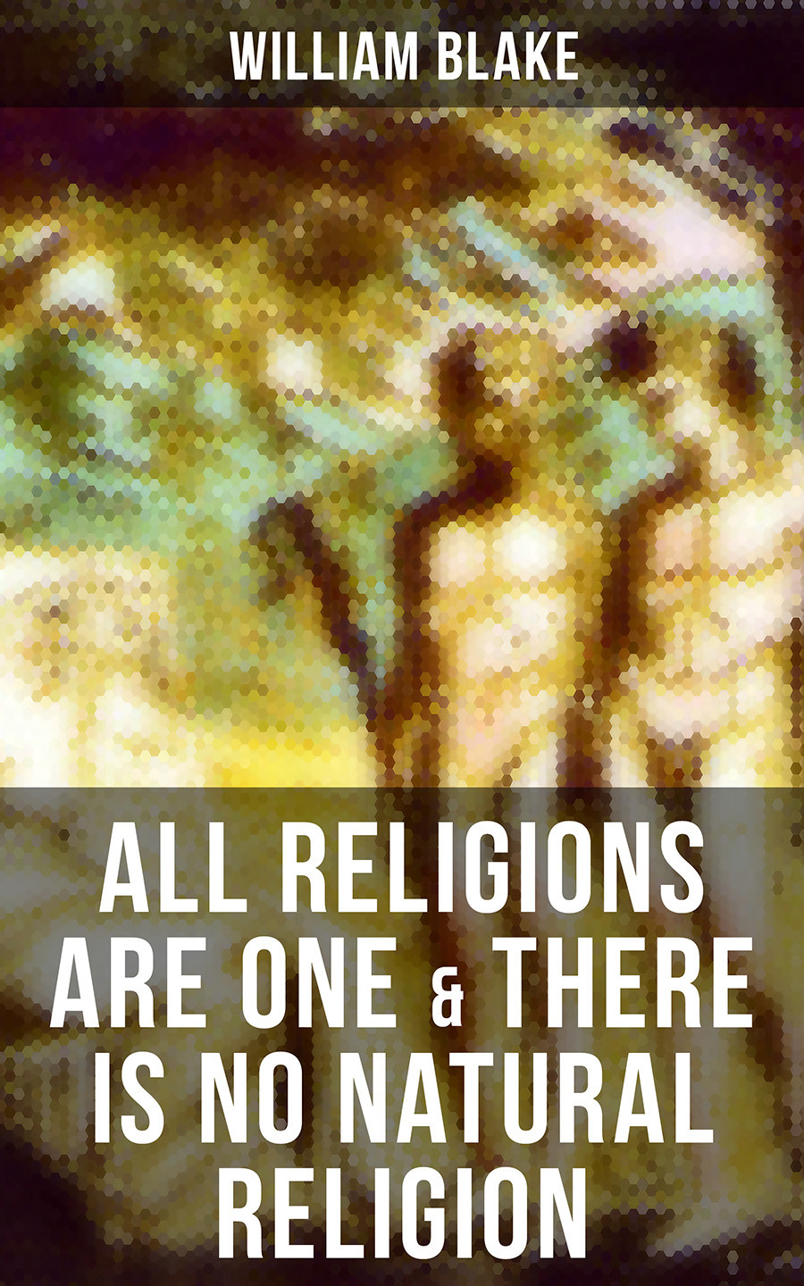 All Religions Are One There Is No Natural Religion William Blake