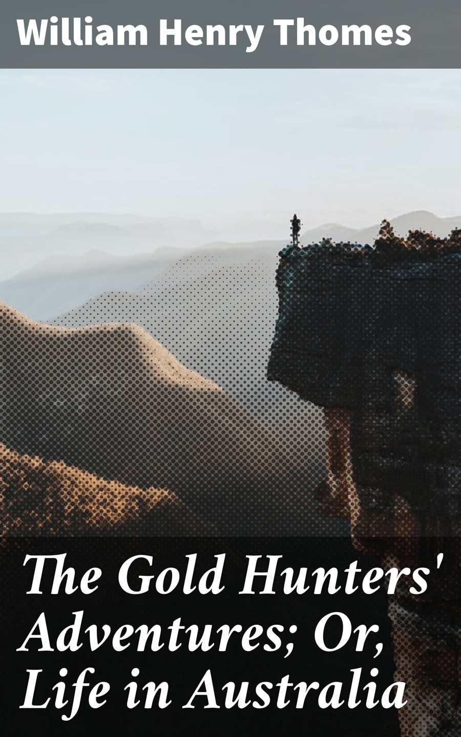The Gold Hunters Adventures Or Life In Australia William Henry Thomes