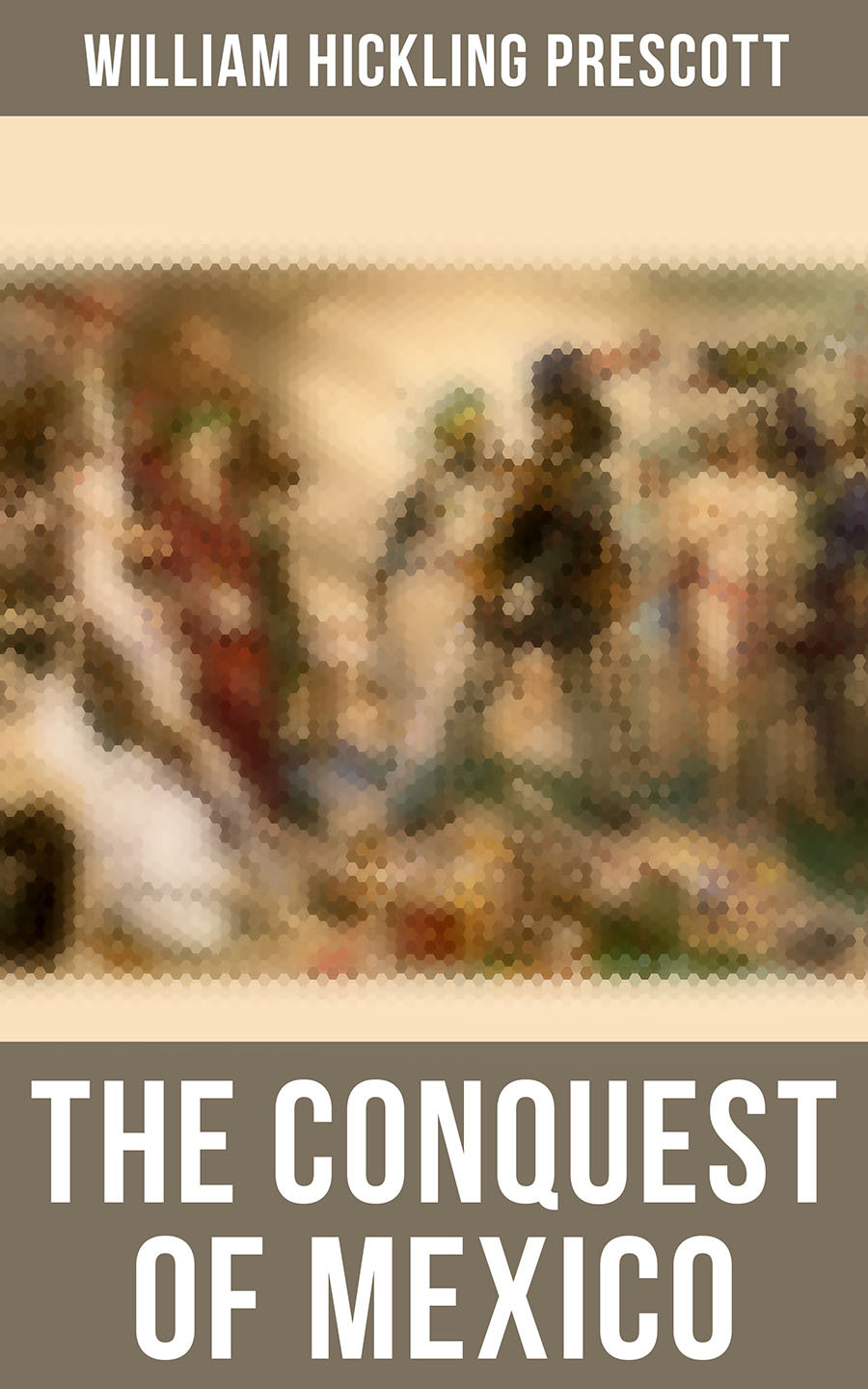 The Conquest Of Mexico William Hickling Prescott