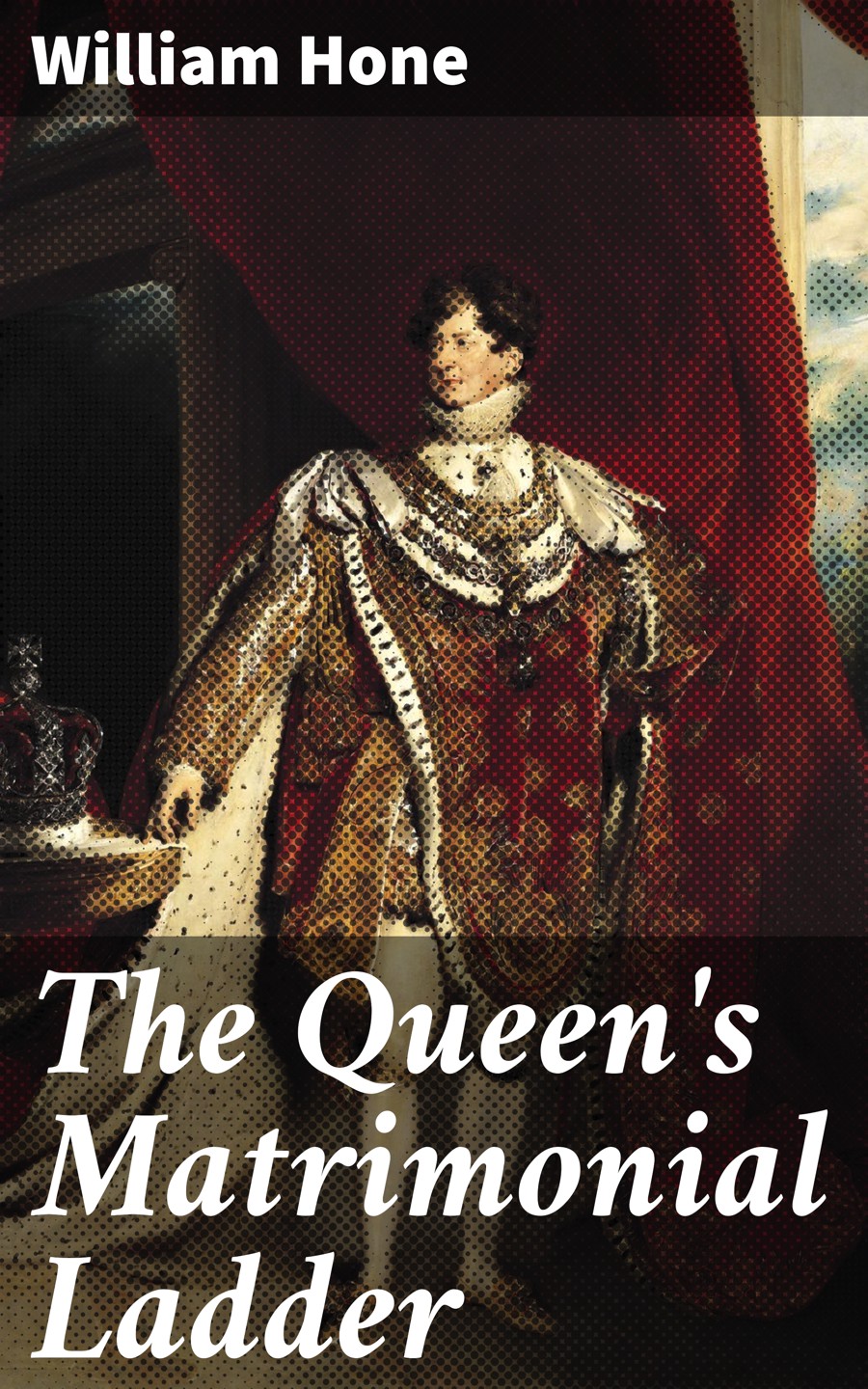 The Queens Matrimonial Ladder William Hone